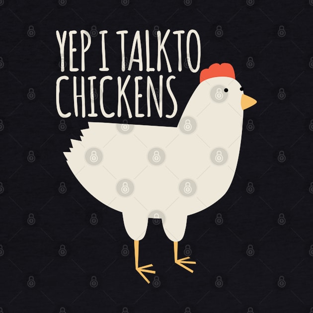 Yep I Talk to Chickens by BramCrye